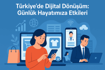 Türkiye’de Dijital Dönüşüm: Günlük Hayatımıza Etkileri